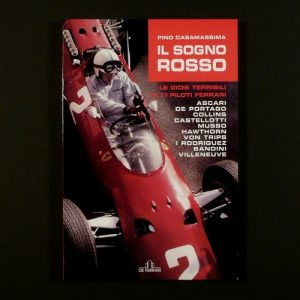 IL SOGNO ROSSO Le Gioie terribili di 11 piloti Ferrari - di Pino Casamassima