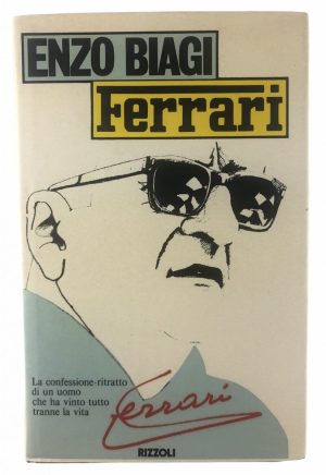 ENZO BIAGI FERRARI La confessione-ritratto di un uomo che ha vinto tutto tranne la vita